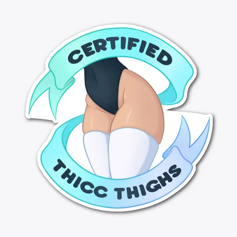 Certified Thicc Thighs